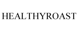 HEALTHYROAST trademark