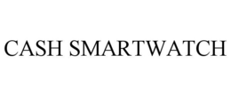 CASH SMARTWATCH trademark