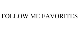 FOLLOW ME FAVORITES trademark