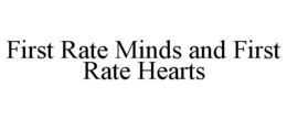 FIRST RATE MINDS AND FIRST RATE HEARTS trademark