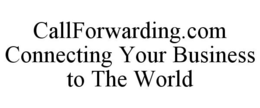 CALLFORWARDING.COM CONNECTING YOUR BUSINESS TO THE WORLD trademark