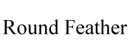 ROUND FEATHER trademark