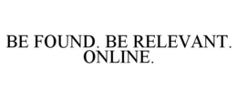 BE FOUND. BE RELEVANT. ONLINE. trademark