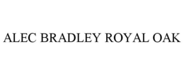 ALEC BRADLEY ROYAL OAK trademark