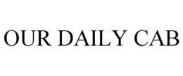 OUR DAILY CAB trademark