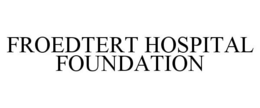 FROEDTERT HOSPITAL FOUNDATION trademark