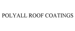 POLYALL ROOF COATINGS trademark