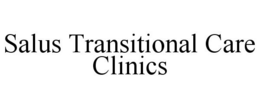 SALUS TRANSITIONAL CARE CLINICS trademark
