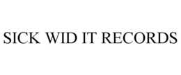 SICK WID IT RECORDS trademark