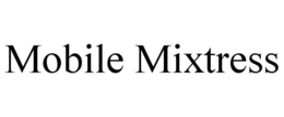 MOBILE MIXTRESS trademark