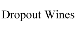 DROPOUT WINES trademark