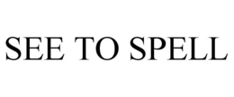 SEE TO SPELL trademark