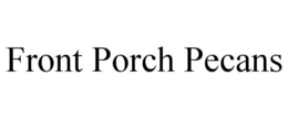 FRONT PORCH PECANS trademark