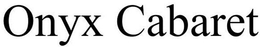 ONYX CABARET trademark