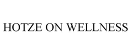 HOTZE ON WELLNESS trademark