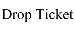 DROP TICKET trademark