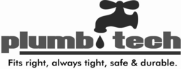 PLUMB TECH FITS RIGHT, ALWAYS TIGHT, SAFE & DURABLE. trademark