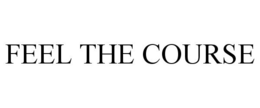 FEEL THE COURSE trademark
