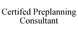 CERTIFED PREPLANNING CONSULTANT trademark