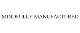 MINDFULLY MANUFACTURED trademark