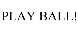 PLAY BALL! trademark