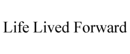 LIFE LIVED FORWARD trademark