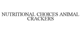 NUTRITIONAL CHOICES ANIMAL CRACKERS trademark
