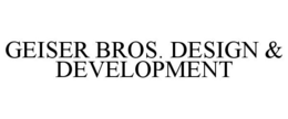 GEISER BROS. DESIGN & DEVELOPMENT trademark
