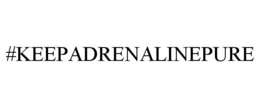 #KEEPADRENALINEPURE trademark