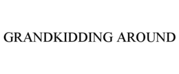 GRANDKIDDING AROUND trademark