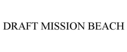 DRAFT MISSION BEACH trademark