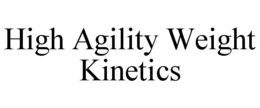 HIGH AGILITY WEIGHT KINETICS trademark
