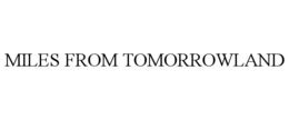 MILES FROM TOMORROWLAND trademark
