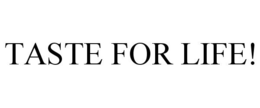 TASTE FOR LIFE! trademark