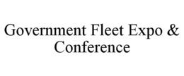 GOVERNMENT FLEET EXPO & CONFERENCE trademark