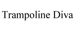TRAMPOLINE DIVA trademark