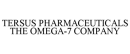 TERSUS PHARMACEUTICALS THE OMEGA-7 COMPANY trademark