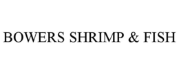 BOWERS SHRIMP & FISH trademark