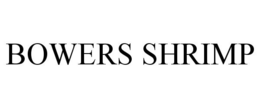 BOWERS SHRIMP trademark