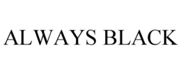 ALWAYS BLACK trademark