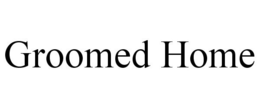 GROOMED HOME trademark