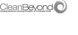 CLEAN BEYOND BRINGING HEALTHCARE CLEANING STANDARDS TO EVERYDAY LIVING trademark