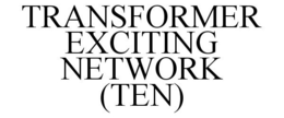 TRANSFORMER EXCITING NETWORK (TEN) trademark