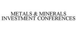 METALS & MINERALS INVESTMENT CONFERENCES trademark