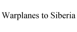 WARPLANES TO SIBERIA trademark