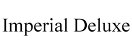 IMPERIAL DELUXE trademark