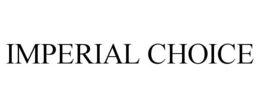 IMPERIAL CHOICE trademark