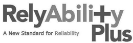 RELYABILITY PLUS A NEW STANDARD FOR RELIABILITY trademark