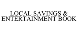 LOCAL SAVINGS & ENTERTAINMENT BOOK trademark