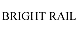 BRIGHT RAIL trademark